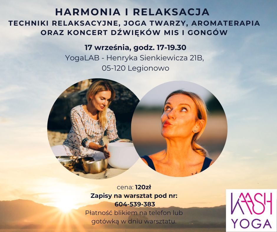 HARMONIA I RELAKSACJA. Techniki relaksacyjne, joga twarzy, Aromaterapia, Koncert mis i gongów- 17 września 2023, Legionowo. Kaash Yoga Kasia Mikutowicz Joga Legionowo